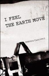 I fell the earth move. Ediz. italiana