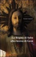 Regina di Saba alla ricerca di Gesù (La)