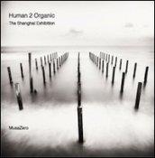 Human 2 organic. The Shangai exhibition. Ediz. italiana