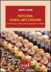 Pasticceria. Tecnica, arte e passione