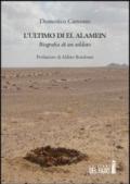 L'ultimo di El Alamein. Biografia di un soldato