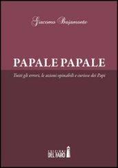 Papale papale. Tutti gli errori, le azioni opinabili e curiose dei papi