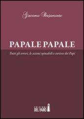 Papale papale. Tutti gli errori, le azioni opinabili e curiose dei papi