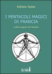 I pentacoli magici di Francia. L'ultimo segreto dei templari