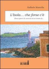 L'isola... che forse c'è. Alcuni giorni di vacanza di un'estate fa...