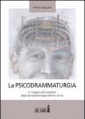 La psicodrammaturgia. In viaggio alla scoperta degli psicopersonaggi dentro di noi