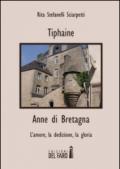 Tiphaine-Anne di Bretagna. L'amore, la dedizione e la gloria