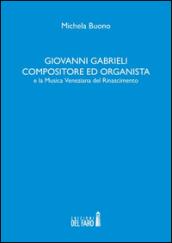 Giovanni Gabrieli compositore ed organista e la musica veneziana del Rinascimento