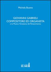 Giovanni Gabrieli compositore ed organista e la musica veneziana del Rinascimento