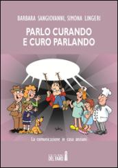 Parlo curando e curo parlando. La comunicazione in casa anziani