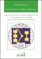 Città reali, cità virtuali. Come costruire il vero mondo ecologicamente e finanziariamente sostenibile basato sulla nuova città telematica