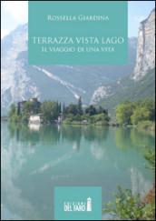 Terrazza vista lago. Il viaggio di una vita