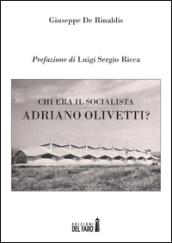 Chi era il socialista Adriano Olivetti?