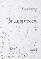 Stille di pioggia. Poesie scritte tra i 15 e i 23 anni