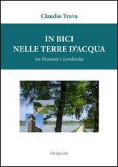 In bici nelle terre d'acqua, tra Piemonte e Lombardia