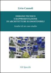 Disegno tecnico e rappresentazione di architetture ecosostenibili. Analisi di un caso studio