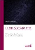 La mia seconda vita. Un'esperienza «quasi» comune. La via della conoscenza divina