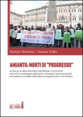 Amianto: morti di «progresso». La lotta per la difesa della salute nelle fabbriche e nel territorio attraverso le testimonianze degli operai, i documenti...