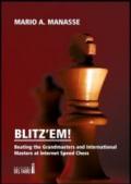 Blitz'em! Beating the grandmasters and international masters at internet speed chess