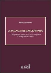 La fallacia del maggioritario: O del perenne attrito tra la forza del potere e la ragione del diritto