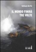 Il mondo finirà tre volte