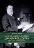 Giulio Gatti Casazza. Una vita per l'opera. Dalla Scala al Metropolitan, il pimo manager dell'opera