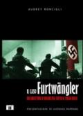 Il caso Furtwangler. Un direttore d'orchestra sotto il Terzo Reich