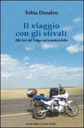 Il viaggio con gli stivali. Alle foci del Volga con la motocicletta