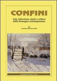 Confini. Arte, letteratura, storia e cultura della Romagna antica e contemporanea. Vol. 42