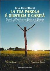 La tua parola è giustizia e carità. Spunti e riflessioni su Cristo e la Chiesa, il Concilio e l'uomo nell'anno della fede