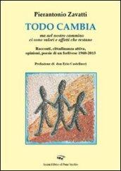 Todo cambio. Ma nel nostro cammino ci sono valori e affetti che restano. Racconti, cittadinanza attiva, opinioni, poesie di un forlivese (1960-2013)