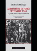 Areoporto di Forlì settembre 1944. La grande strage di ebrei e antifascisti