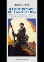 Il racconto postale della grande guerra. Ediz. illustrata