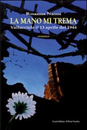 La mano mi trema. Vallucciole il 13 aprile del 1944