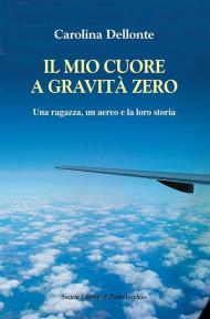 Il mio cuore a gravità zero. Una ragazza, un aereo e la loro storia