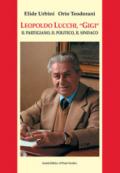 Leopoldo Lucchi, «Gigi». Il partigiano, il politico, il sindaco