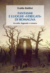 Fantasmi e luoghi «stregati» di Romagna. Tra mito, leggenda e cronaca