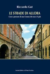 Le strade di allora. Cose e persone di una Cesena che non c'è più