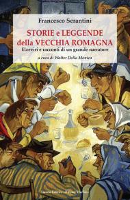 Storie e leggende della vecchia Romagna. Elzeviri e racconti di un grande narratore