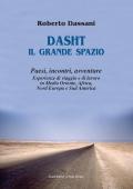 Dasht il grande spazio. Paesi, incontri, avventure. Esperienze di viaggio e di lavoro in Medio Oriente, Africa, Nord Europa e Sud America