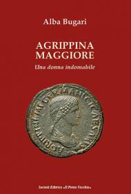 Agrippina maggiore. Una donna indomabile