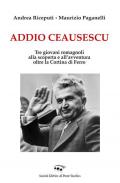 Addio Ceausescu. Tre giovani romagnoli alla scoperta e all'avventura oltre la Cortina di Ferro