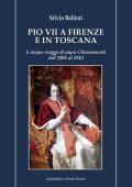 Pio VII a Firenze e in Toscana. I cinque viaggi di papa Chiaramonti dal 1804 al 1815