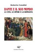 Dante e il suo mondo. La vita, le opere e la Romagna