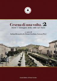 Cesena di una volta. Storie e immagini della città sul Savio