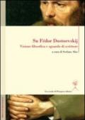 Su Fedor Dostoevskij. Visione filosofica e sguardo di scrittore. Ediz. multilingue