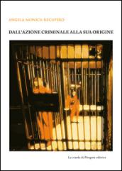 Dall'azione criminale alla sua origine