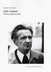 Emil Cioran. Odissea della lucidità