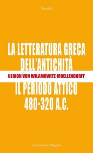 La letteratura greca dell'antichità. Il periodo attico (480-320 a.C.)