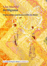 In filigrana. Poesia arabo-americana scritta da donne